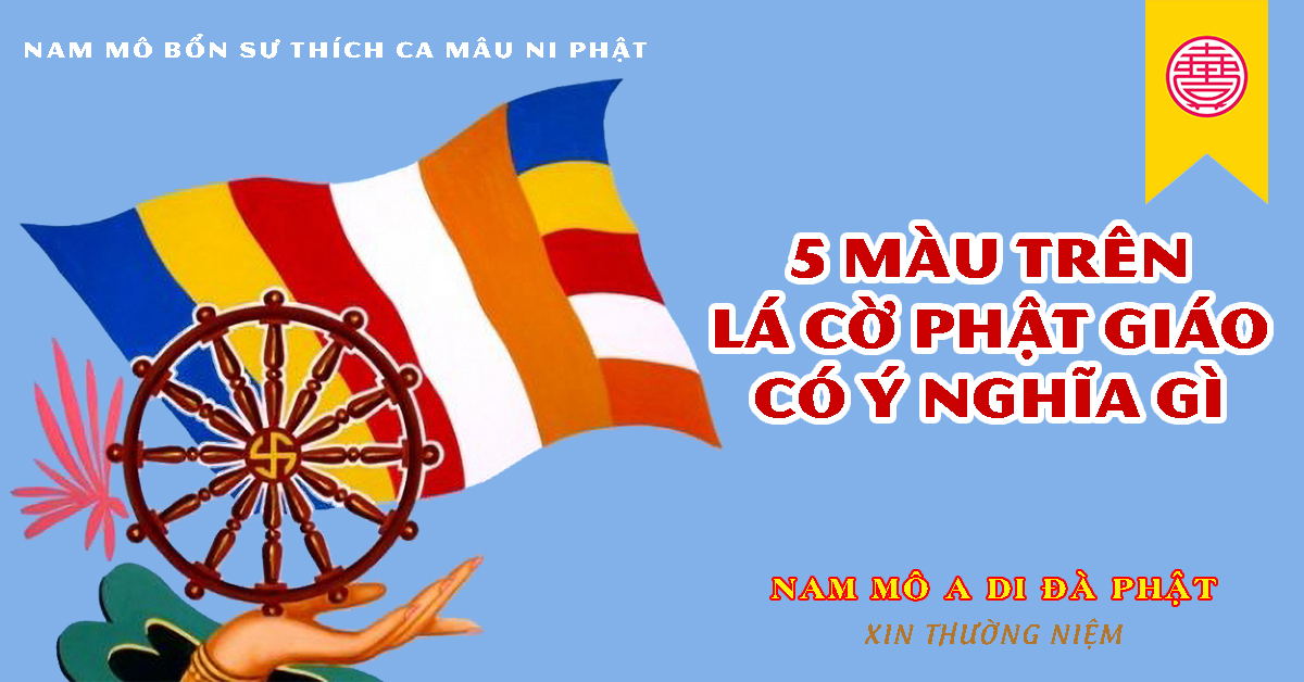 Cờ Phật Giáo Có Ý Nghĩa Gì? Khám Phá Biểu Tượng Tâm Linh và Hòa Bình